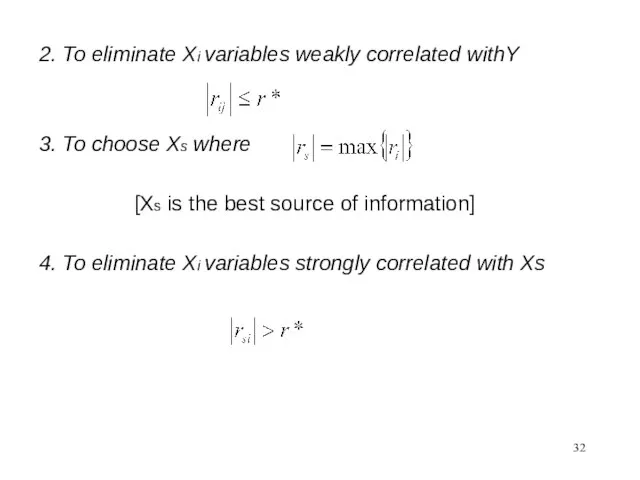 2. To eliminate Xi variables weakly correlated withY 3. To choose Xs