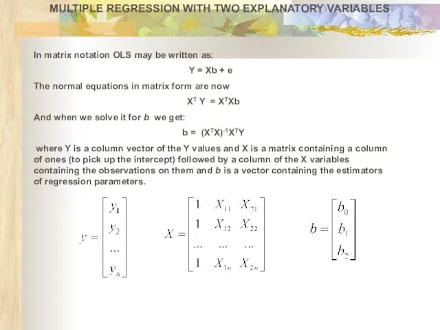 In matrix notation OLS may be written as: Y = Xb +