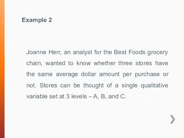 Example 2 Joanne Herr, an analyst for the Best Foods grocery chain,