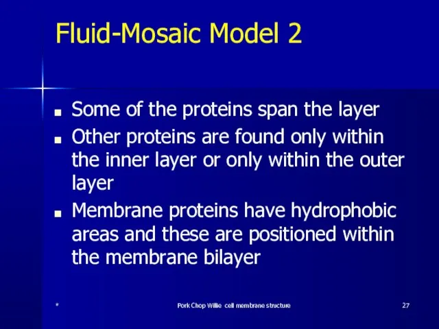 Fluid-Mosaic Model 2 Some of the proteins span the layer Other proteins