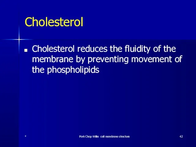 Cholesterol Cholesterol reduces the fluidity of the membrane by preventing movement of