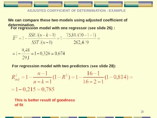 We can compare these two models using adjusted coefficient of determination. For