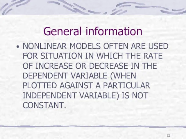 General information NONLINEAR MODELS OFTEN ARE USED FOR SITUATION IN WHICH THE