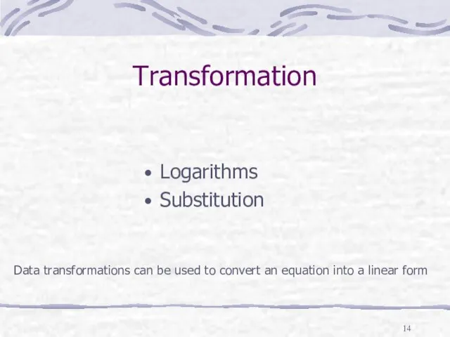 Transformation Logarithms Substitution Data transformations can be used to convert an equation into a linear form