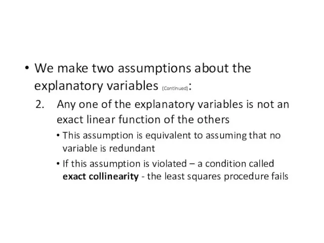 We make two assumptions about the explanatory variables (Continued): Any one of