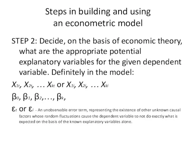 Steps in building and using an econometric model STEP 2: Decide, on