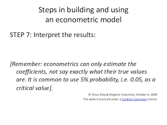 Steps in building and using an econometric model STEP 7: Interpret the