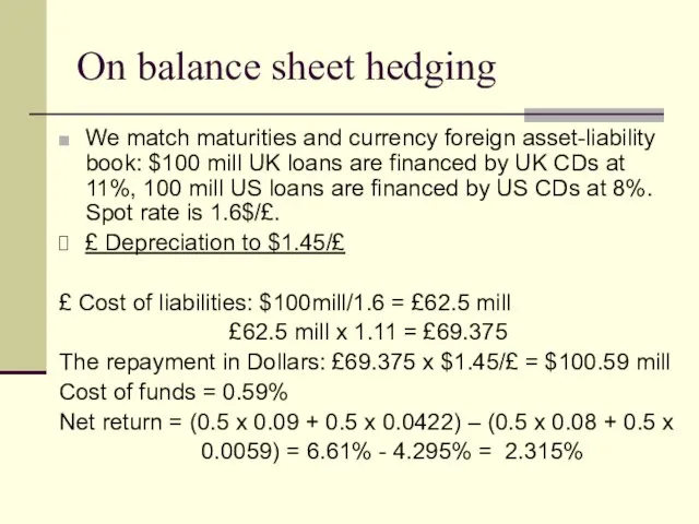 On balance sheet hedging We match maturities and currency foreign asset-liability book: