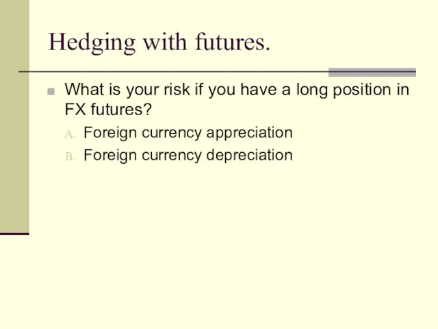 Hedging with futures. What is your risk if you have a long