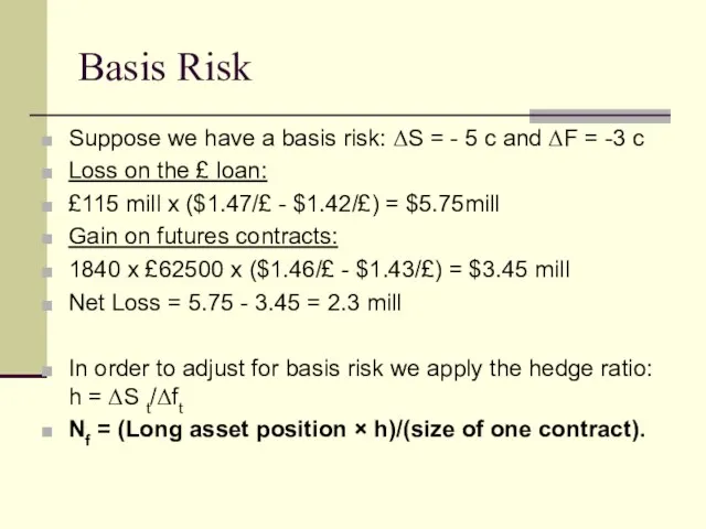 Basis Risk Suppose we have a basis risk: ΔS = - 5
