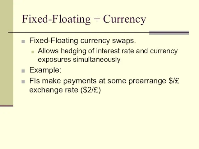 Fixed-Floating + Currency Fixed-Floating currency swaps. Allows hedging of interest rate and