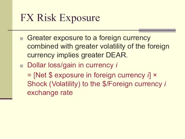 FX Risk Exposure Greater exposure to a foreign currency combined with greater