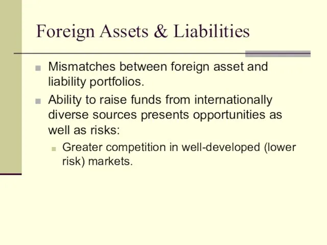 Foreign Assets & Liabilities Mismatches between foreign asset and liability portfolios. Ability
