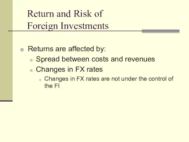 Return and Risk of Foreign Investments Returns are affected by: Spread between