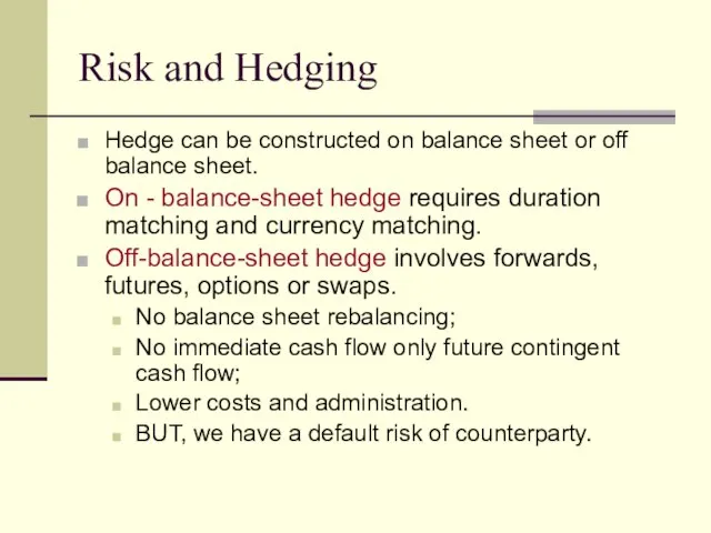 Risk and Hedging Hedge can be constructed on balance sheet or off