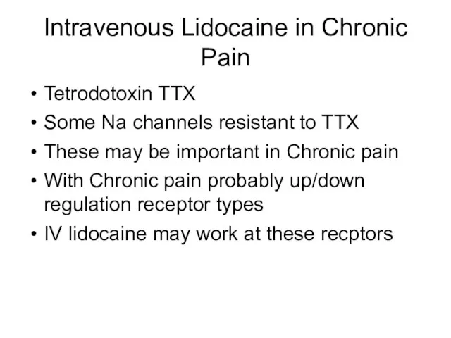 Intravenous Lidocaine in Chronic Pain Tetrodotoxin TTX Some Na channels resistant to