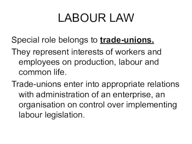 LABOUR LAW Special role belongs to trade-unions. They represent interests of workers