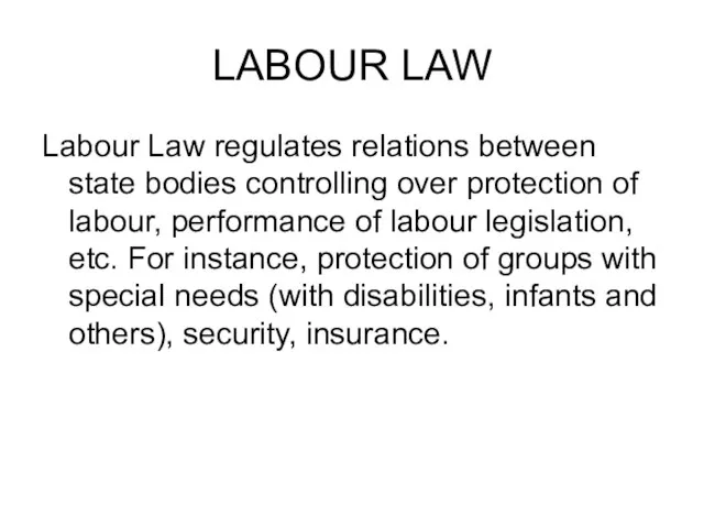 LABOUR LAW Labour Law regulates relations between state bodies controlling over protection