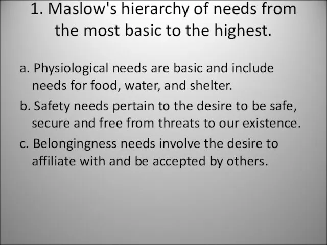 1. Maslow's hierarchy of needs from the most basic to the highest.