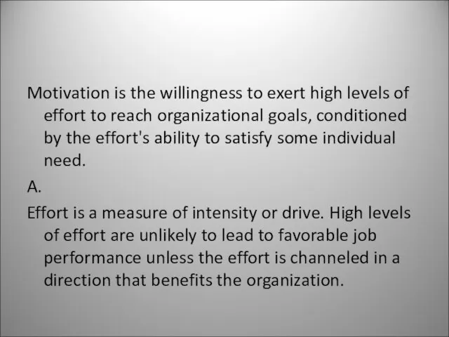 Motivation is the willingness to exert high levels of effort to reach