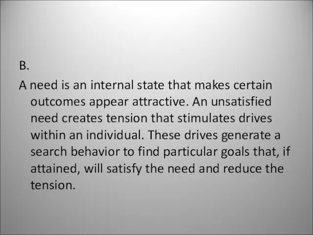 B. A need is an internal state that makes certain outcomes appear