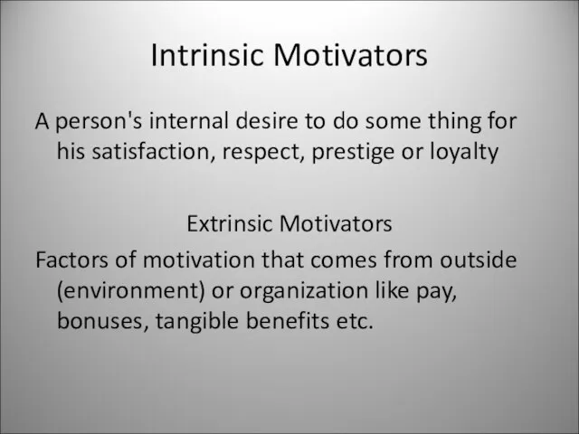 Intrinsic Motivators A person's internal desire to do some thing for his