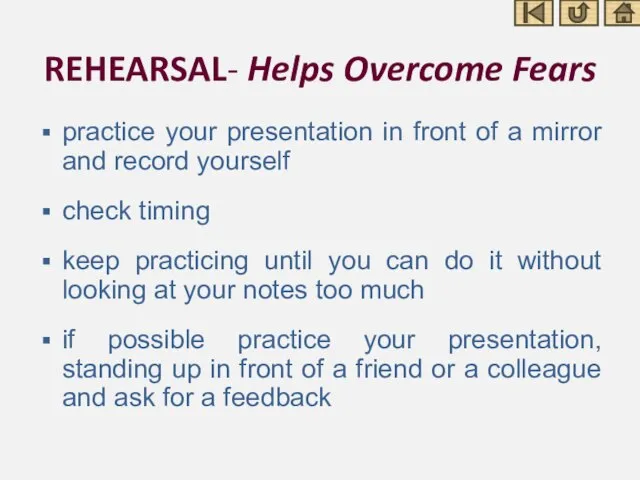 REHEARSAL- Helps Overcome Fears practice your presentation in front of a mirror