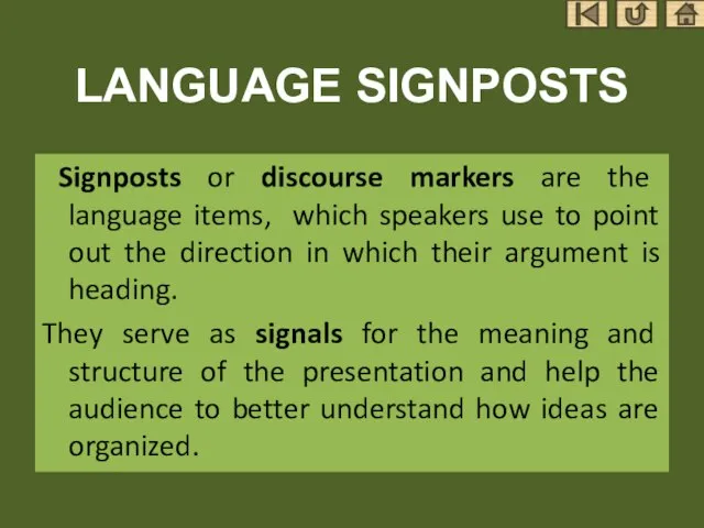 LANGUAGE SIGNPOSTS Signposts or discourse markers are the language items, which speakers