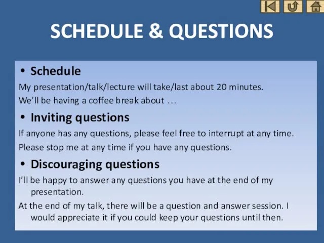 SCHEDULE & QUESTIONS Schedule My presentation/talk/lecture will take/last about 20 minutes. We’ll