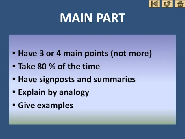 MAIN PART Have 3 or 4 main points (not more) Take 80