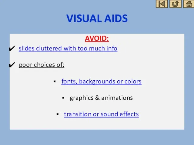 VISUAL AIDS AVOID: slides cluttered with too much info poor choices of: