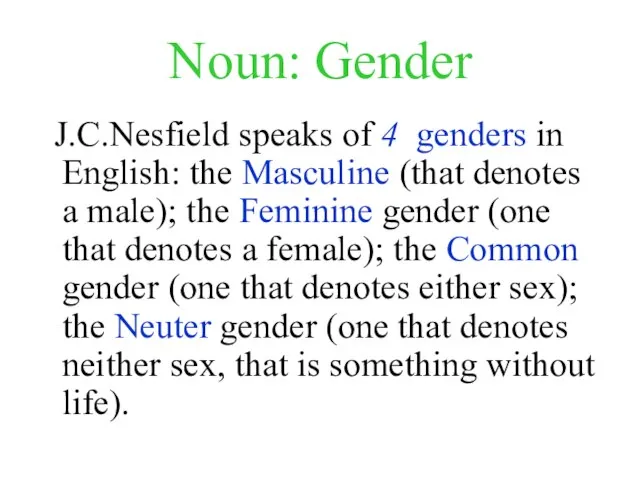 Noun: Gender J.C.Nesfield speaks of 4 genders in English: the Masculine (that