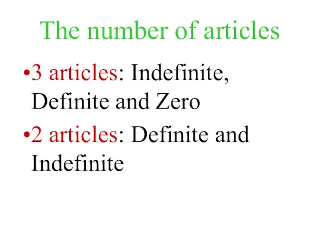 The number of articles 3 articles: Indefinite, Definite and Zero 2 articles: Definite and Indefinite