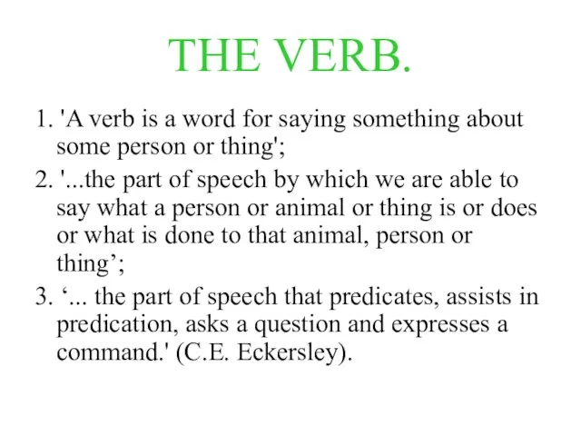 THE VERB. 1. 'A verb is a word for saying something about