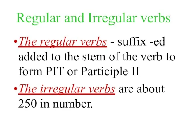 Regular and Irregular verbs The regular verbs - suffix -ed added to