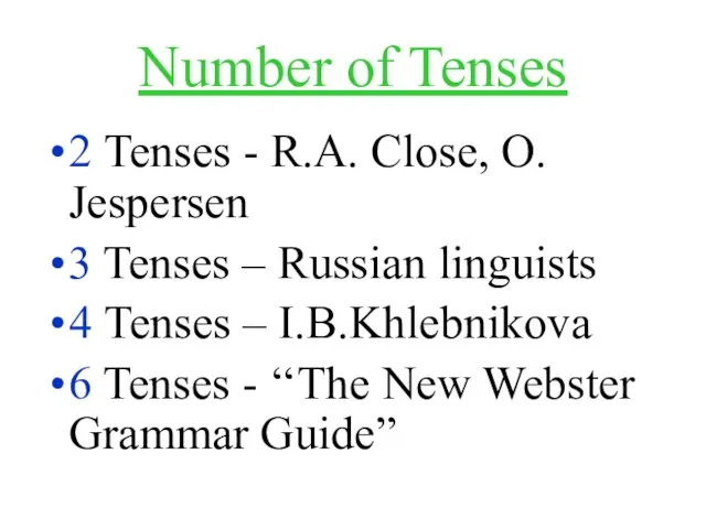 Number of Tenses 2 Tenses - R.A. Close, O. Jespersen 3 Tenses