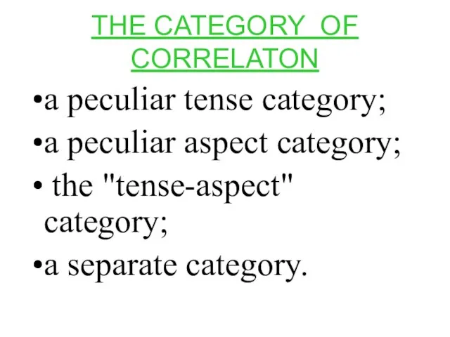 THE CATEGORY OF CORRELATON a peculiar tense category; a peculiar aspect category;