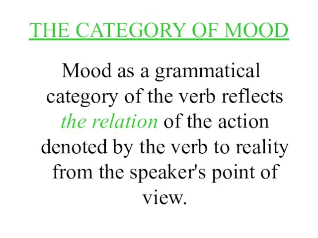 THE CATEGORY OF MOOD Mood as a grammatical category of the verb