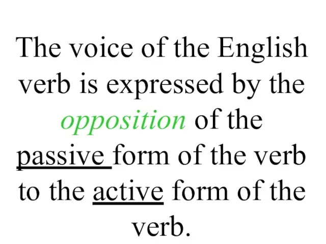 The voice of the English verb is expressed by the opposition of