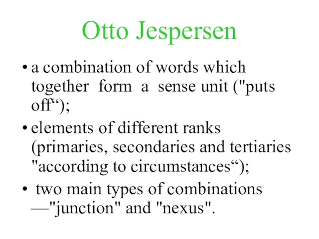 Otto Jespersen a combination of words which together form a sense unit