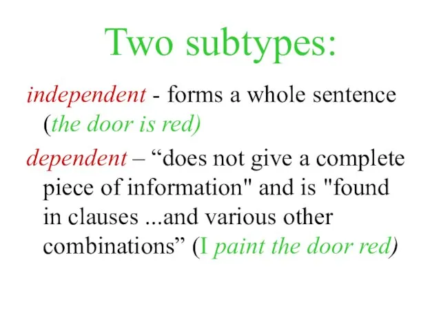 Two subtypes: independent - forms a whole sentence (the door is red)