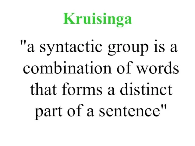 Kruisinga "a syntactic group is a combination of words that forms a