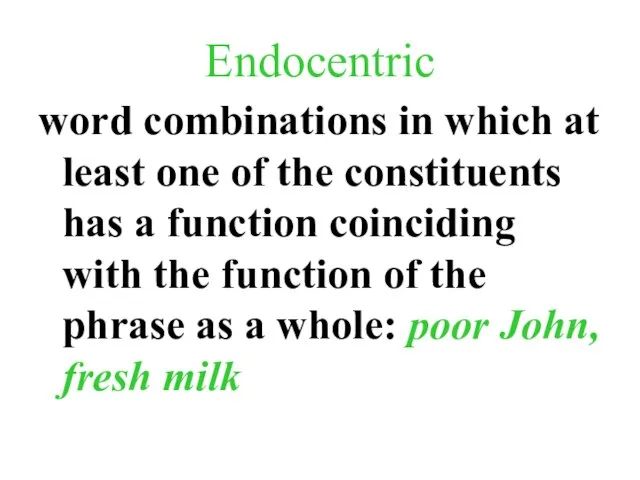 Endocentric word combinations in which at least one of the constituents has