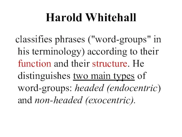 Harold Whitehall classifies phrases ("word-groups" in his terminology) according to their function