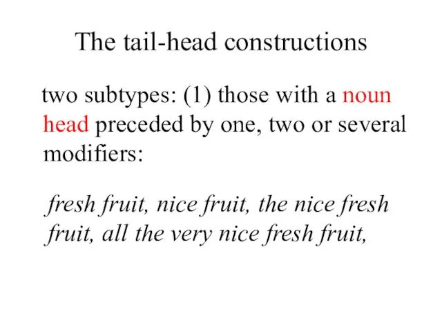 The tail-head constructions two subtypes: (1) those with a noun head preceded