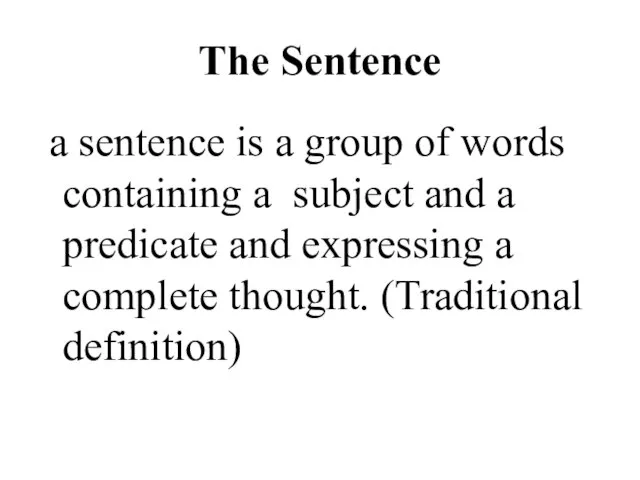 The Sentence a sentence is a group of words containing a subject