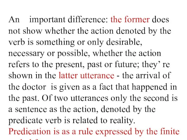 An important difference: the former does not show whether the action denoted