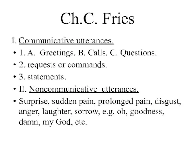 Ch.C. Fries I. Communicative utterances. 1. A. Greetings. B. Calls. C. Questions.