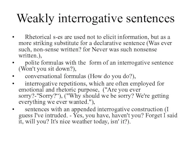 Weakly interrogative sentences Rhetorical s-es are used not to elicit information, but