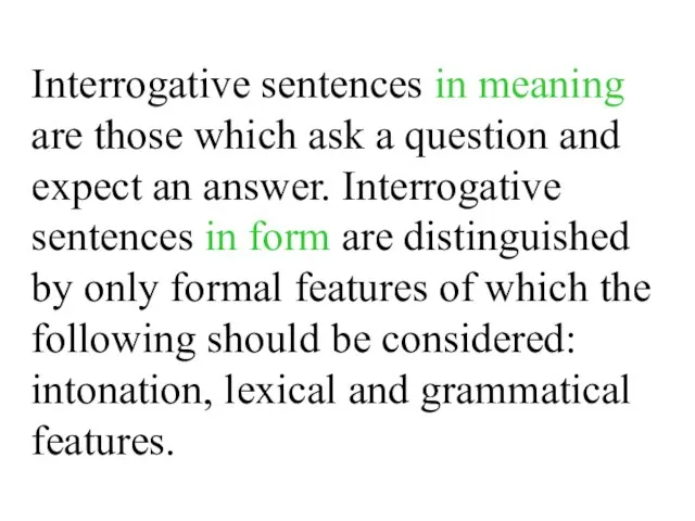 Interrogative sentences in meaning are those which ask a question and expect